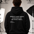 NOBODY CARES ABOUT YOUR FAKE LIFE ON SOCIAL MEDIA HOODIE